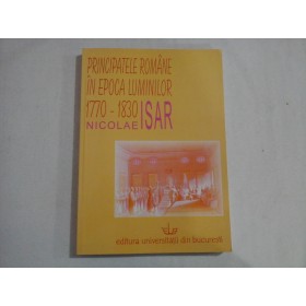    PRINCIPATELE  ROMANE  IN  EPOCA  LUMINILOR  1770-1830  -  Nicolae  ISAR